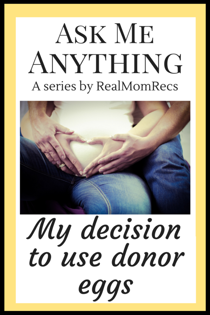 Ask Me Anything Series: My decision to use donor eggs