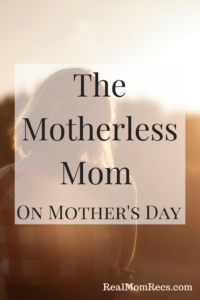 RealMomRecs: The Motherless Mom on Mother's Day