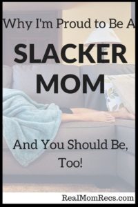 RealMomRecs: Why I'm Proud to be a Slacker Mom