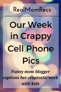 RealMomRecs Our Week in Crappy Cell Phone Pics