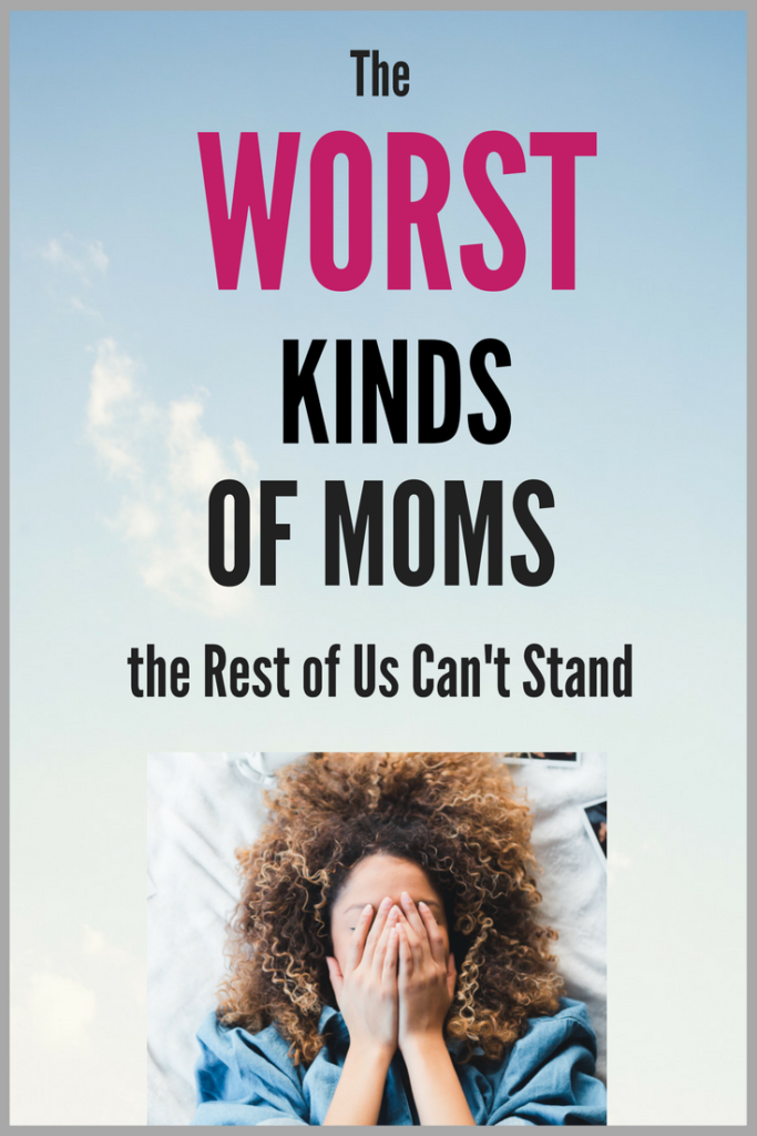 RealMomRecs The Worst Kinds of Moms the Rest of Us Can't Stand